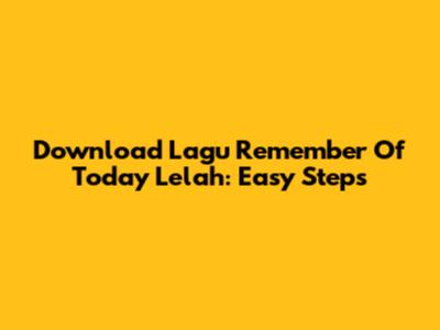 Download Lagu Remember Of Today Lelah: Easy Steps
