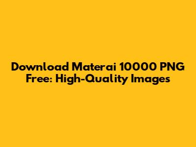 Download Materai 10000 PNG Free: High-Quality Images