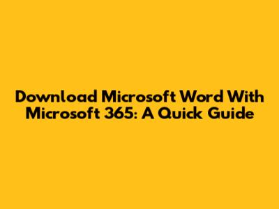 Download Microsoft Word With Microsoft 365: A Quick Guide