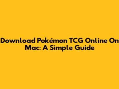 Download Pokémon TCG Online On Mac: A Simple Guide