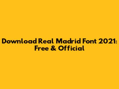 Download Real Madrid Font 2021: Free & Official