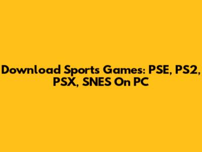 Download Sports Games: PSE, PS2, PSX, SNES On PC