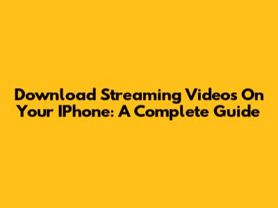 Download Streaming Videos On Your IPhone: A Complete Guide