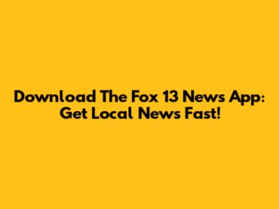 Download The Fox 13 News App: Get Local News Fast!