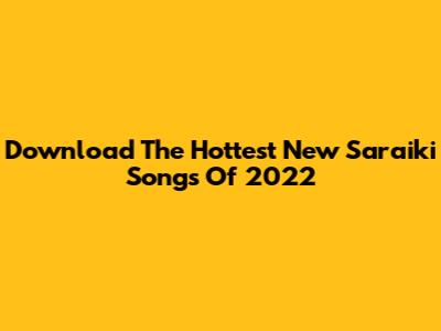 Download The Hottest New Saraiki Songs Of 2022