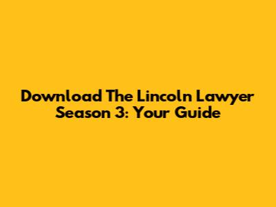 Download The Lincoln Lawyer Season 3: Your Guide