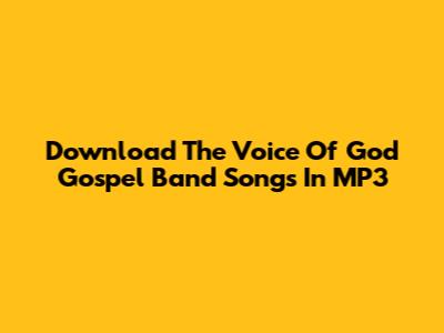 Download The Voice Of God Gospel Band Songs In MP3