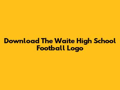 Download The Waite High School Football Logo
