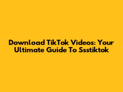 Download TikTok Videos: Your Ultimate Guide To Ssstiktok