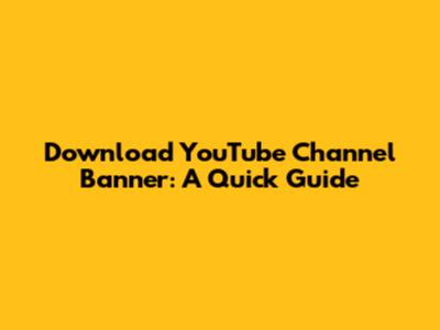 Download YouTube Channel Banner: A Quick Guide