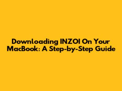 Downloading INZOI On Your MacBook: A Step-by-Step Guide