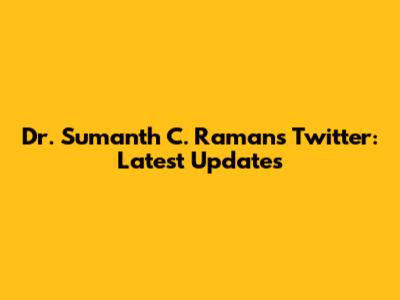 Dr. Sumanth C. Raman's Twitter: Latest Updates