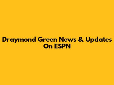 Draymond Green News & Updates On ESPN
