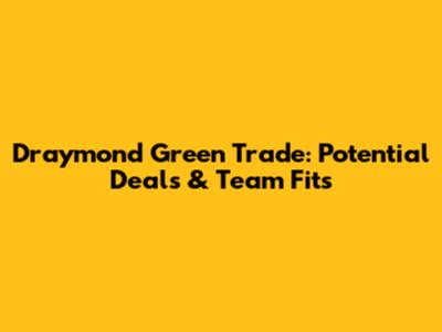 Draymond Green Trade: Potential Deals & Team Fits