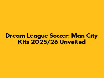 Dream League Soccer: Man City Kits 2025/26 Unveiled