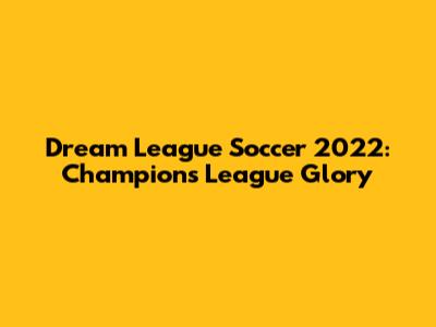 Dream League Soccer 2022: Champions League Glory