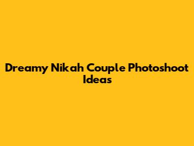 Dreamy Nikah Couple Photoshoot Ideas