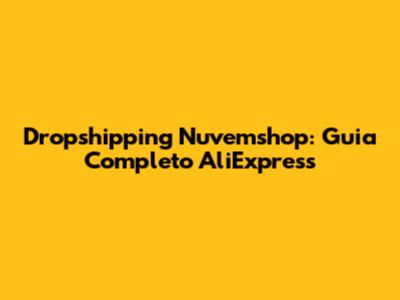Dropshipping Nuvemshop: Guia Completo AliExpress