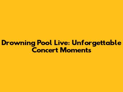 Drowning Pool Live: Unforgettable Concert Moments