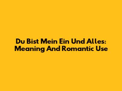 Du Bist Mein Ein Und Alles: Meaning And Romantic Use