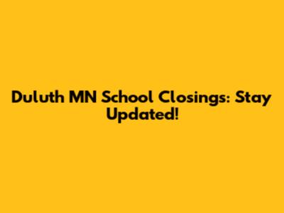 Duluth MN School Closings: Stay Updated!