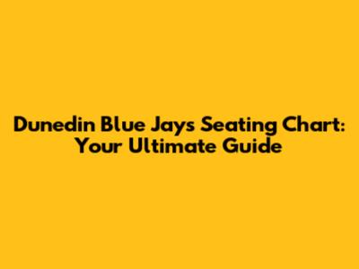 Dunedin Blue Jays Seating Chart: Your Ultimate Guide