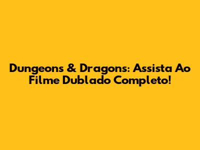 Dungeons & Dragons: Assista Ao Filme Dublado Completo!
