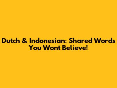 Dutch & Indonesian: Shared Words You Won't Believe!
