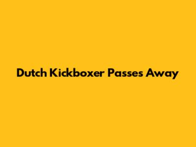 Dutch Kickboxer Passes Away