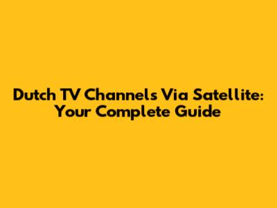 Dutch TV Channels Via Satellite: Your Complete Guide
