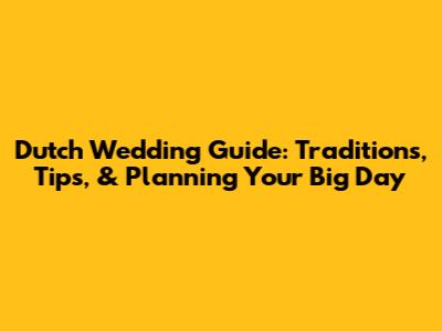 Dutch Wedding Guide: Traditions, Tips, & Planning Your Big Day