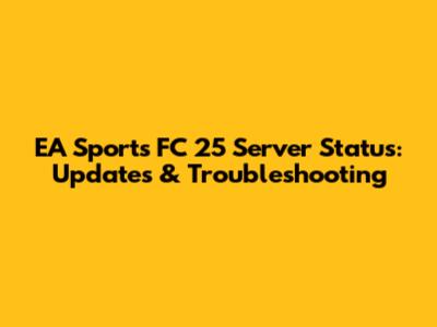 EA Sports FC 25 Server Status: Updates & Troubleshooting