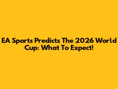 EA Sports Predicts The 2026 World Cup: What To Expect!