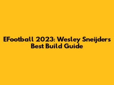 EFootball 2023: Wesley Sneijder's Best Build Guide