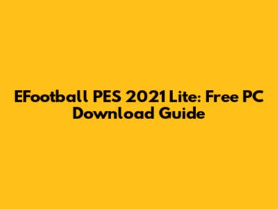 EFootball PES 2021 Lite: Free PC Download Guide
