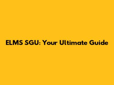 ELMS SGU: Your Ultimate Guide