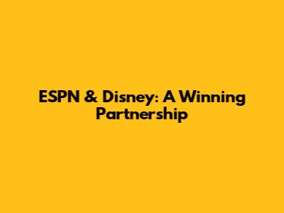 ESPN & Disney: A Winning Partnership