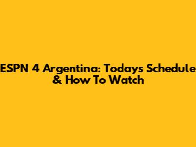 ESPN 4 Argentina: Today's Schedule & How To Watch