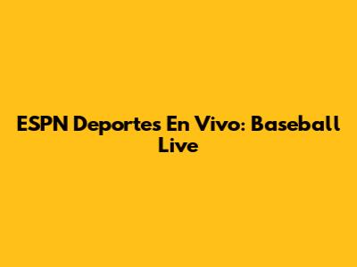 ESPN Deportes En Vivo: Baseball Live