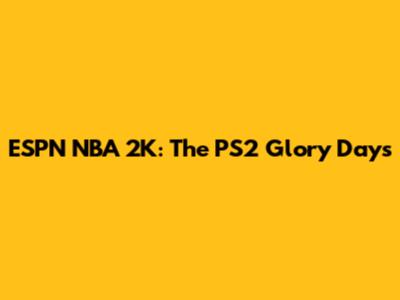ESPN NBA 2K: The PS2 Glory Days