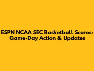 ESPN NCAA SEC Basketball Scores: Game-Day Action & Updates