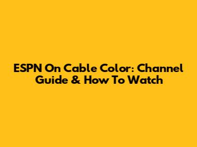 ESPN On Cable Color: Channel Guide & How To Watch