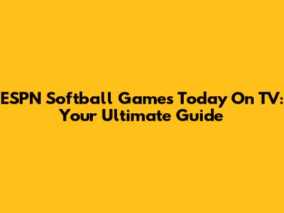 ESPN Softball Games Today On TV: Your Ultimate Guide