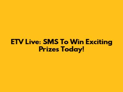 ETV Live: SMS To Win Exciting Prizes Today!