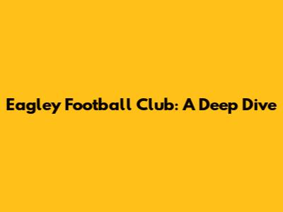 Eagley Football Club: A Deep Dive