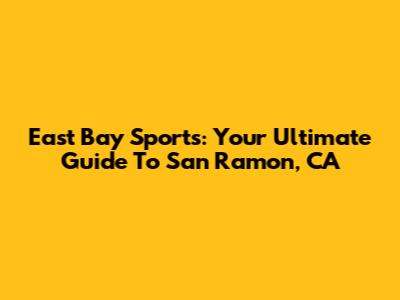 East Bay Sports: Your Ultimate Guide To San Ramon, CA