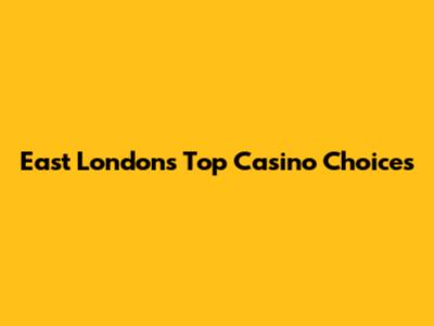 East London's Top Casino Choices