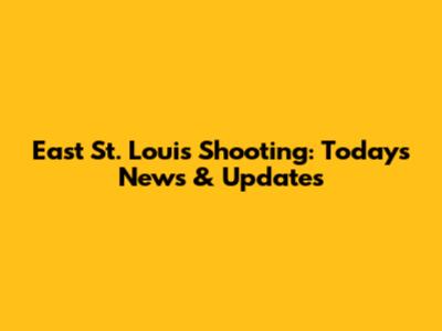 East St. Louis Shooting: Today's News & Updates