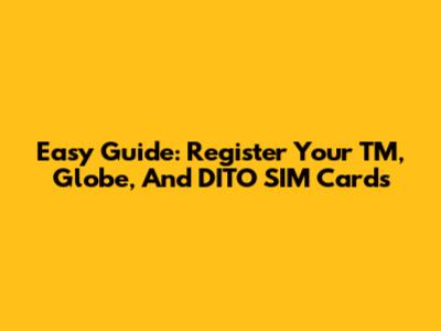 Easy Guide: Register Your TM, Globe, And DITO SIM Cards