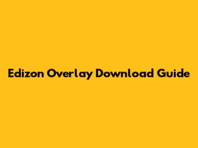 Edizon Overlay Download Guide